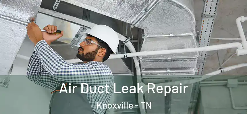  Air Duct Leak Repair Knoxville - TN