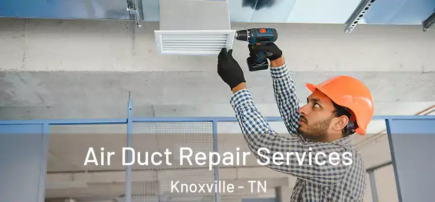  Air Duct Repair Services Knoxville - TN