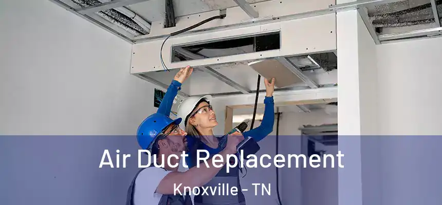 Air Duct Replacement Knoxville - TN