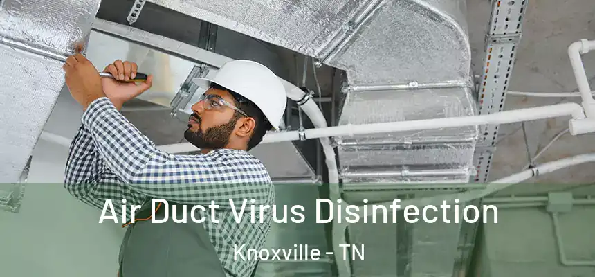 Air Duct Virus Disinfection Knoxville - TN