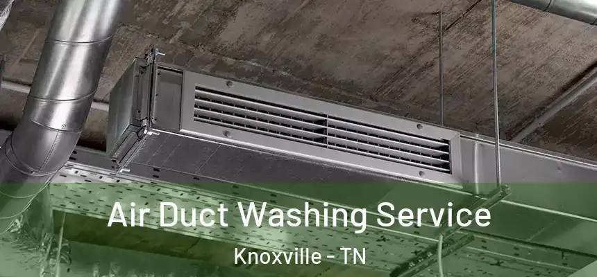  Air Duct Washing Service Knoxville - TN