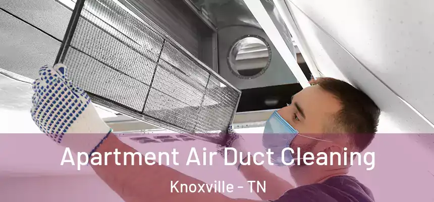 Apartment Air Duct Cleaning Knoxville - TN