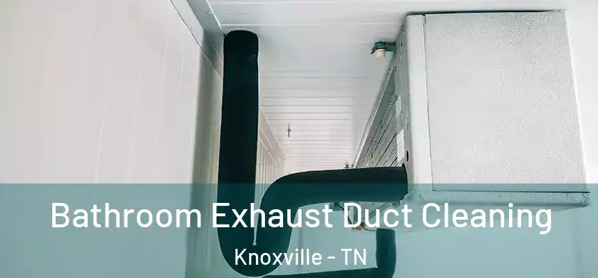  Bathroom Exhaust Duct Cleaning Knoxville - TN