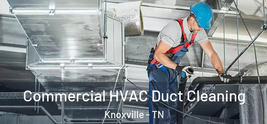  Commercial HVAC Duct Cleaning Knoxville - TN