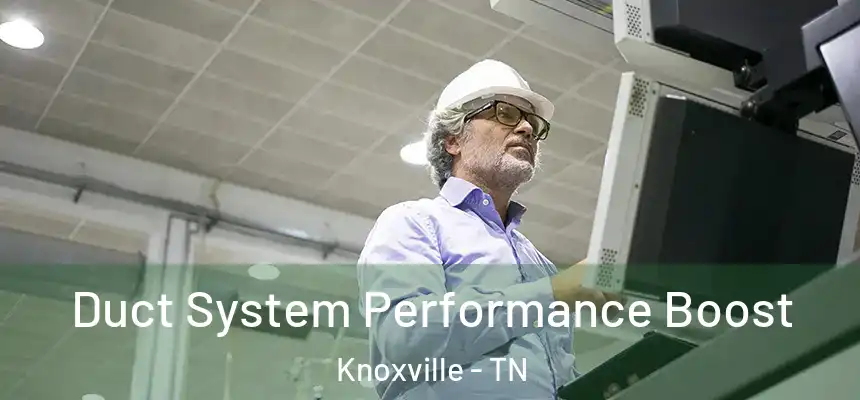 Duct System Performance Boost Knoxville - TN
