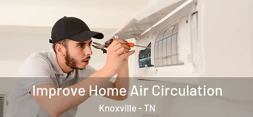 Improve Home Air Circulation Knoxville - TN