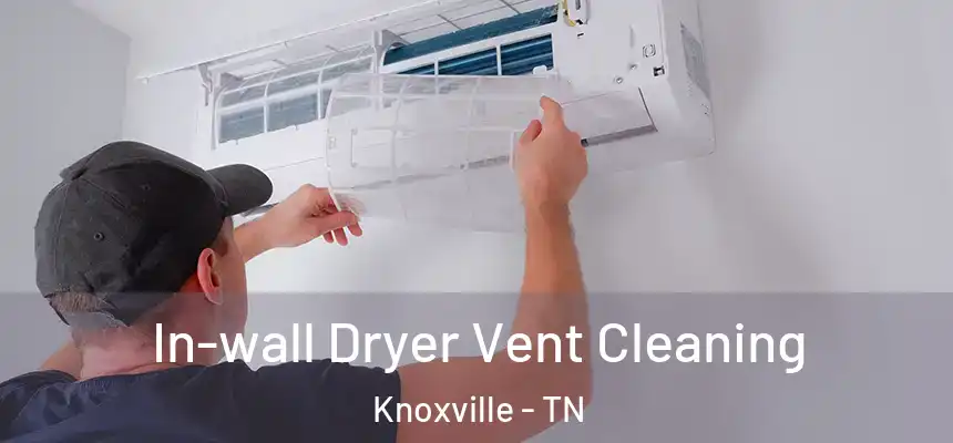 In-wall Dryer Vent Cleaning Knoxville - TN