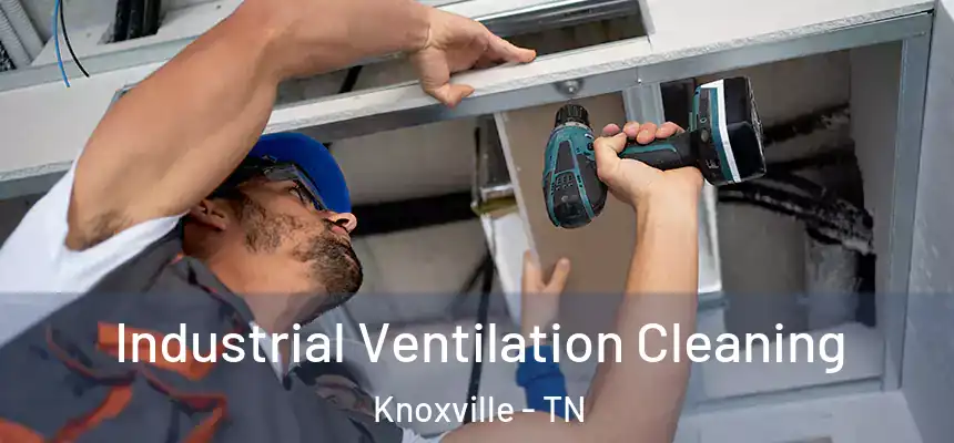  Industrial Ventilation Cleaning Knoxville - TN