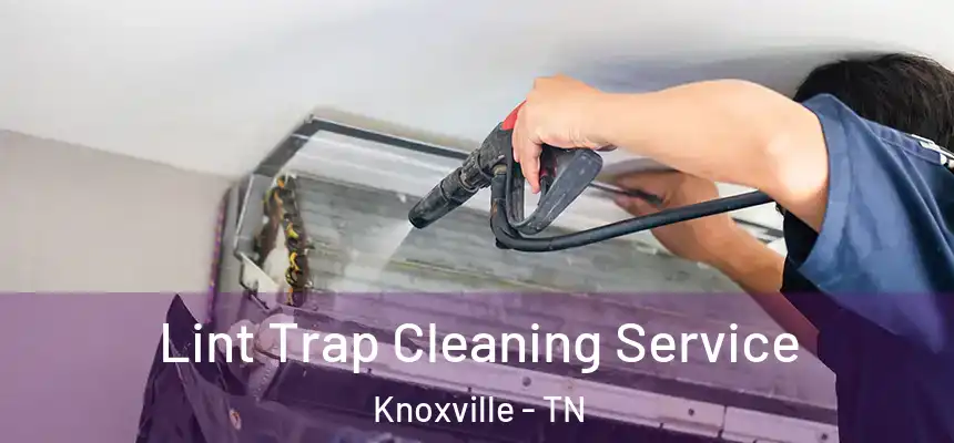 Lint Trap Cleaning Service Knoxville - TN