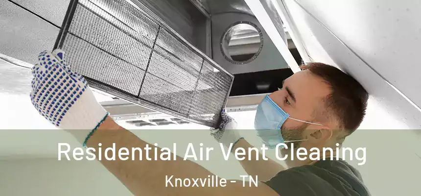 Residential Air Vent Cleaning Knoxville - TN