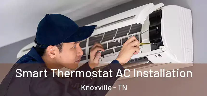 Smart Thermostat AC Installation Knoxville - TN